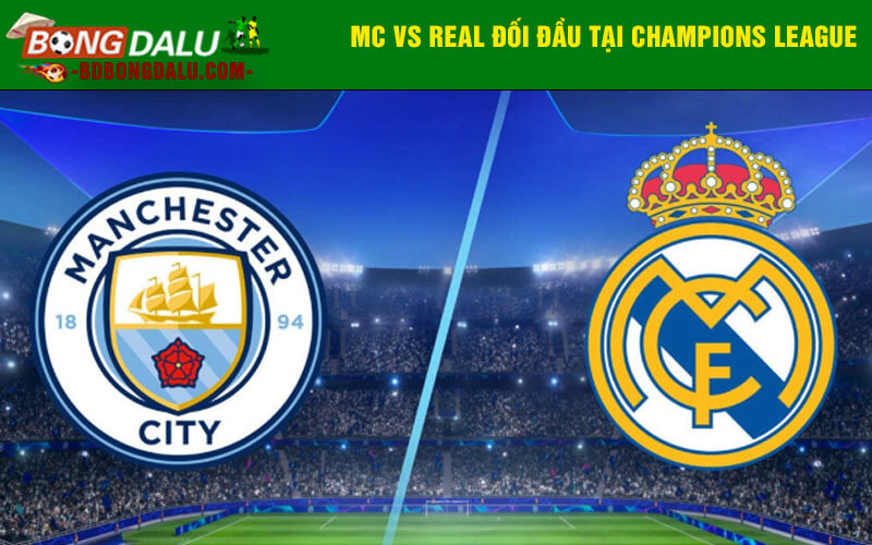 MC vs Real đối đầu tại Champions League