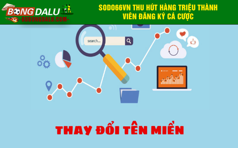 Sodo66vn.com đổi tên miền nâng cao chất lượng dịch vụ cá cược
