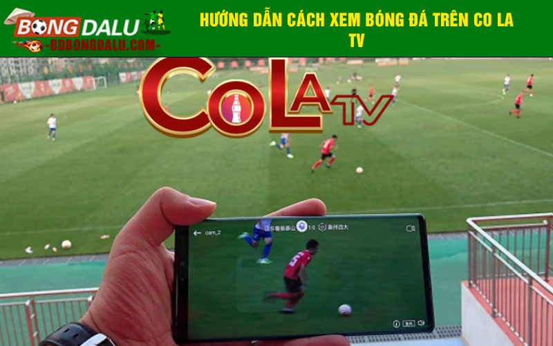 Hướng dẫn cách xem bóng đá trên Co la tv