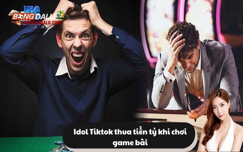 Idol tiktok thua tiền tỷ khi chơi game bài