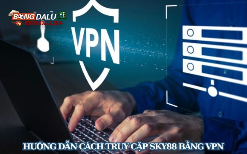 Hướng dẫn cách truy cập Sky88 an toàn cho hội viên tham gia